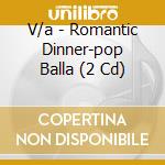V/a - Romantic Dinner-pop Balla (2 Cd) cd