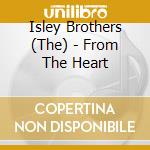 Isley Brothers (The) - From The Heart cd musicale di The Isley Brothers