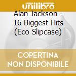 Alan Jackson - 16 Biggest Hits (Eco Slipcase) cd musicale di Jackson Alan