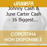Johnny Cash & June Carter Cash - 16 Biggest Hits cd musicale di Johnny Cash & June Carter Cash