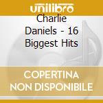 Charlie Daniels - 16 Biggest Hits cd musicale di Charlie Daniels