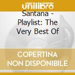Santana - Playlist: The Very Best Of cd musicale di Santana