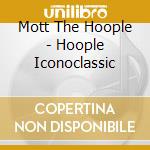 Mott The Hoople - Hoople Iconoclassic cd