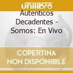 Autenticos Decadentes - Somos: En Vivo cd