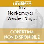 Nils Monkemeyer - Weichet Nur, betrbte Schatten cd musicale di Nils Monkemeyer