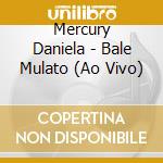 Mercury Daniela - Bale Mulato (Ao Vivo) cd
