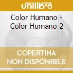 Color Humano - Color Humano 2 cd