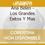 Ana Belen - Los Grandes Exitos Y Mas cd musicale di Ana Belen