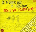Je N'Aime Pas Le Classique, Mais Ca J'Aime Bien! (2 Cd) cd