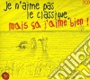 Je N'Aime Pas Le Classique, Mais Ca J'Aime Bien! (2 Cd) cd