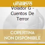 Volador G - Cuentos De Terror cd musicale di Volador G