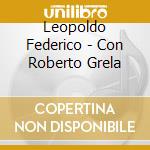 Leopoldo Federico - Con Roberto Grela cd musicale di Leopoldo Federico