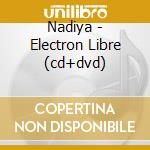 Nadiya - Electron Libre (cd+dvd)