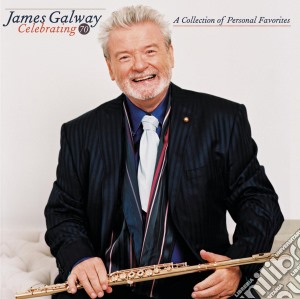 James Galway - Celebrating 70: A Collection Of Personal Favorites cd musicale di James Galway