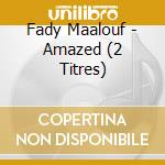 Fady Maalouf - Amazed (2 Titres) cd musicale di Fady Maalouf