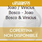 Joao / Vinicius Bosco - Joao Bosco & Vinicius cd musicale