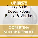 Joao / Vinicius Bosco - Joao Bosco & Vinicius cd