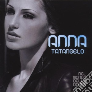 Anna Tatangelo - Nel Mondo Delle Donne cd musicale di Anna Tatangelo