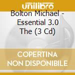 Bolton Michael - Essential 3.0 The (3 Cd) cd