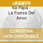 Ra Papa - La Fuerza Del Amor cd