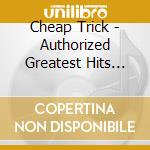Cheap Trick - Authorized Greatest Hits (Eco Slipcase) cd