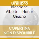 Mancione Alberto - Honor Gaucho cd musicale di Mancione Alberto