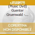 (Music Dvd) Guenter Gruenwald - Glauben Sie Ja Nicht, Wen cd musicale di Lawine