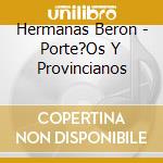 Hermanas Beron - Porte?Os Y Provincianos cd musicale di Hermanas Beron