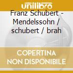 Franz Schubert - Mendelssohn / schubert / brah cd