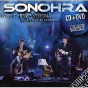 Sonohra - Sweet Home Verona (Cd+Dvd) cd musicale di SONOHRA
