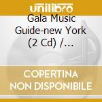 Gala Music Guide-new York (2 Cd) / Various cd