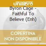Byron Cage - Faithful To Believe (Enh) cd musicale di Cage Byron