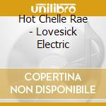 Hot Chelle Rae - Lovesick Electric cd musicale di Hot Chelle Rae