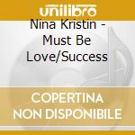 Nina Kristin - Must Be Love/Success cd