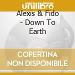 Alexis & Fido - Down To Earth cd musicale di Alexis & Fido