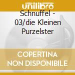 Schnuffel - 03/die Kleinen Purzelster cd