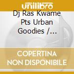 Dj Ras Kwame Pts Urban Goodies / Various (2 Cd) cd musicale di Various Artists
