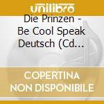 Die Prinzen - Be Cool Speak Deutsch (Cd Single) cd musicale di Die Prinzen