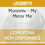 Monorev - My Mirror Me cd