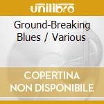 Ground-Breaking Blues / Various cd