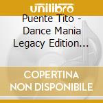 Puente Tito - Dance Mania Legacy Edition (2 cd musicale di Puente Tito