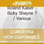 Roland Kaiser - Ricky Shayne ? / Various cd