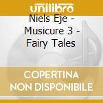 Niels Eje - Musicure 3 - Fairy Tales cd