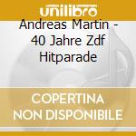 Andreas Martin - 40 Jahre Zdf Hitparade cd