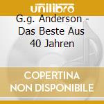G.g. Anderson - Das Beste Aus 40 Jahren cd musicale di G.g. Anderson