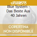 Blue System - Das Beste Aus 40 Jahren cd musicale di Blue System