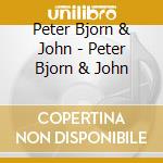Peter Bjorn & John - Peter Bjorn & John cd