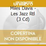 Miles Davis - Les Jazz Rtl (3 Cd) cd