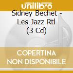 Sidney Bechet - Les Jazz Rtl (3 Cd) cd