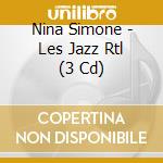 Nina Simone - Les Jazz Rtl (3 Cd) cd